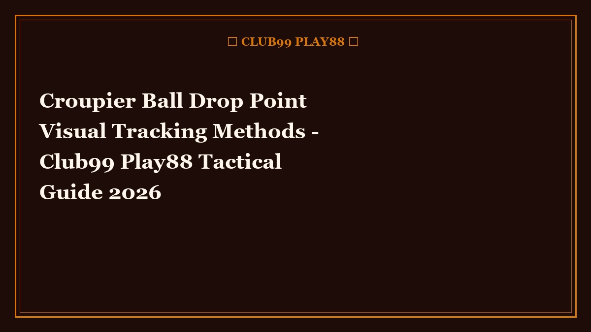 croupier ball drop point visual tracking methods - Croupier Ball Drop Point Visual Tracking Methods
