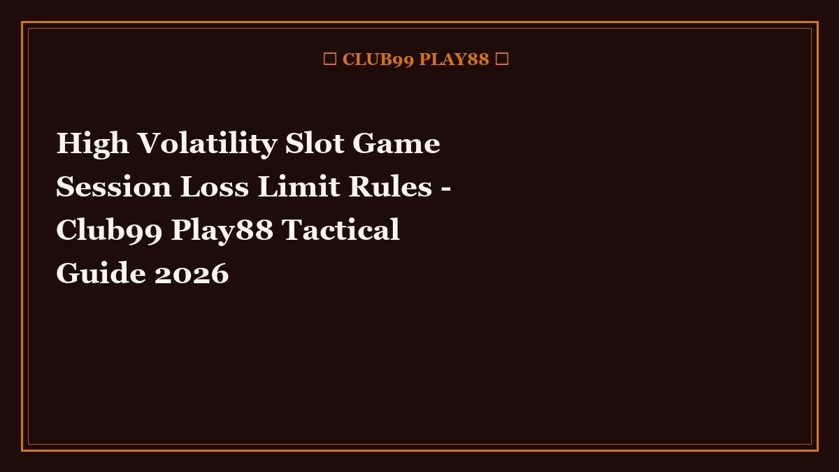 high volatility slot game session loss limit rules - High Volatility Slot Game Session Loss Limit Rules