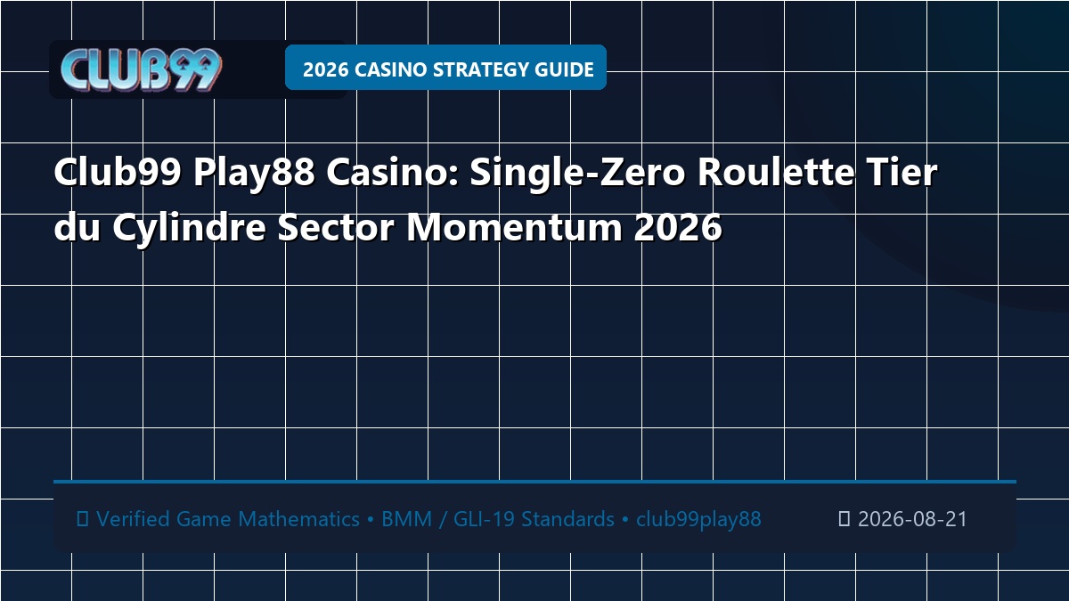 Club99 Play88 Casino: Single-Zero Roulette Tier du Cylindre Sector Momentum 2026